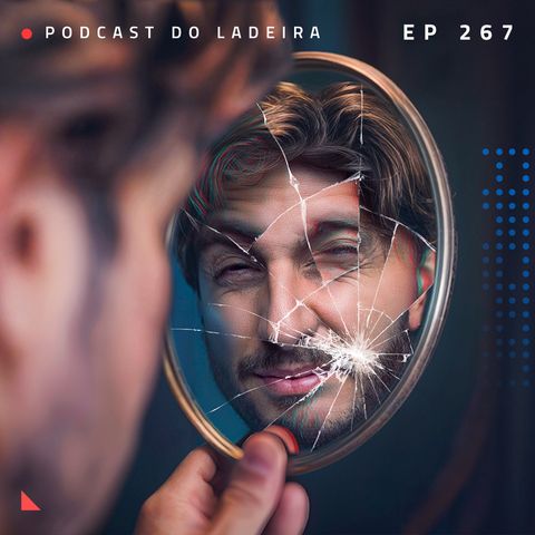 Ep. 267 - Meu problema de Autoestima