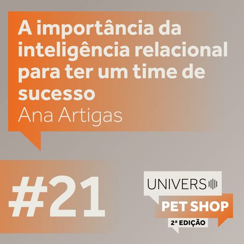 EP#21 | A importância da inteligência relacional para ter um time de sucesso - Ana Artigas