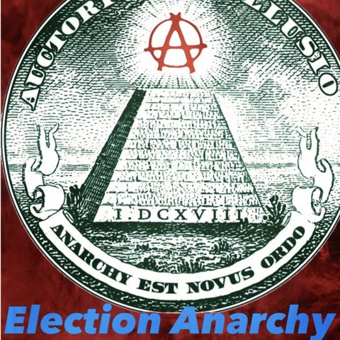 118. Election Anarchy Special with Sean McCann