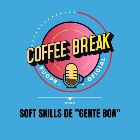 Coffee Break #18 - Soft Skills de "Gente Boa"