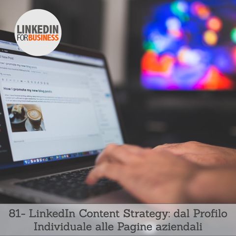 81 - LinkedIn Content Strategy: dal Profilo Individuale alle Pagine aziendali
