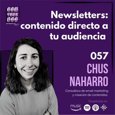 057. Newsletters: contenido directo al buzón de tu audiencia | Chus Naharro