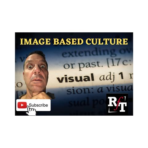 Living In An IMAGE Based Culture - 11:12:20, 8.36 AM