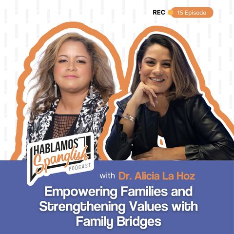 Alicia La Hoz: Empowering Families and Strengthening Values with Family Bridges