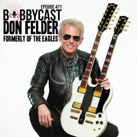 #471 - Don Felder Formerly of The Eagles on Untold Story Behind 'Hotel California'