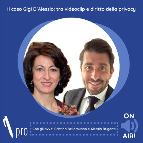 Ep. 29 - Il caso Gigi D'Alessio: tra videoclip e diritto della privacy. Con gli avv.ti Bellomunno e Briganti