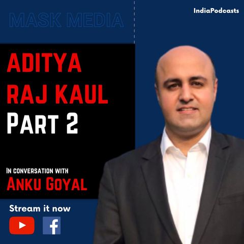 Aditya Raj Kaul | PART 2 | On Kashmir & Article 370 | Mask Media- EP3 | IndiaPodcasts Originals