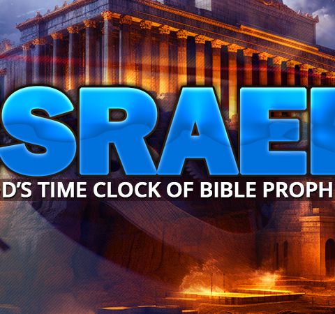 Israel Is God's Time Clock Of Prophecy