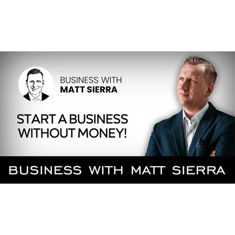 Start a business without money! [Business with Matt Sierra]