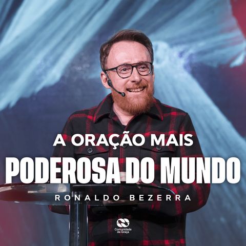 A ORAÇÃO MAIS PODEROSA DO MUNDO // Pr. Ronaldo Bezerra