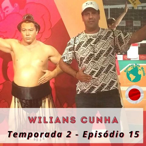 T.02 Ep.15 - Para Wilians Cunha, viver no Japão não é só a realização de um sonho, mas entender a origem desse sonho