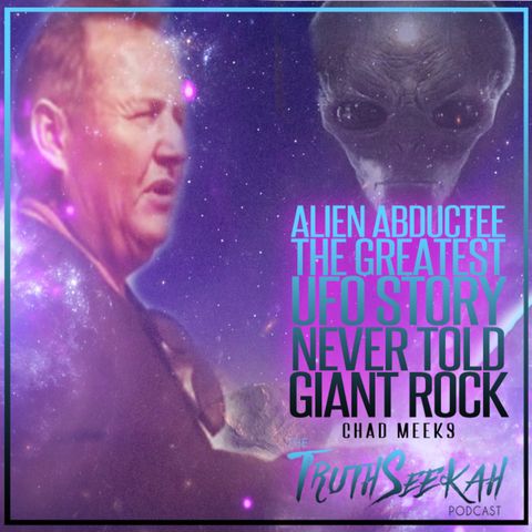 Alien Abductee | The Greatest UFO Story Never Told | Giant Rock | Chad Meek