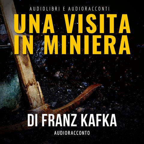 Una visita in miniera di F. Kafka - Audiolibri e Audioracconti