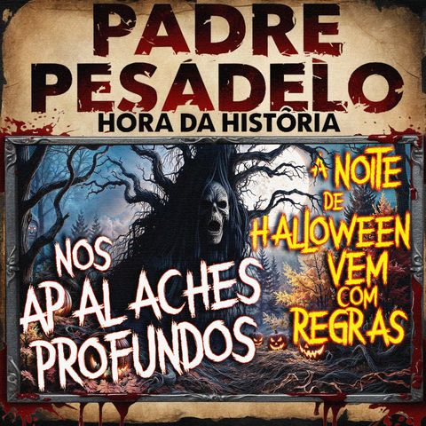 Nos Apalaches Profundos, a Noite de Halloween vem com Regras - Creepypasta do Reddit