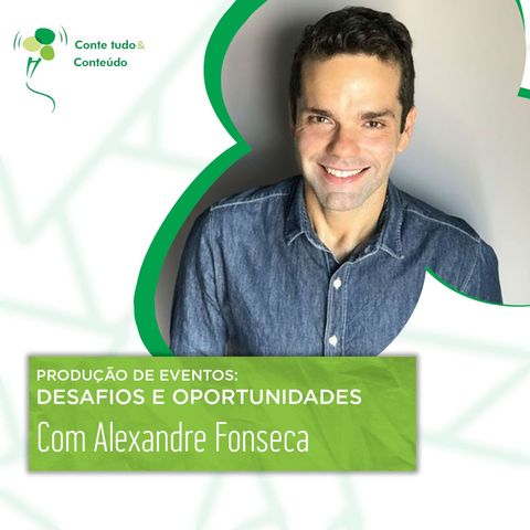Episódio 34 - Produção de Eventos: Desafios e Oportunidades - Alexandre Fonseca em entrevista a Márcio Martins