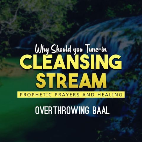 Cleansing Stream: Warfare prayer Overthrowing Baal