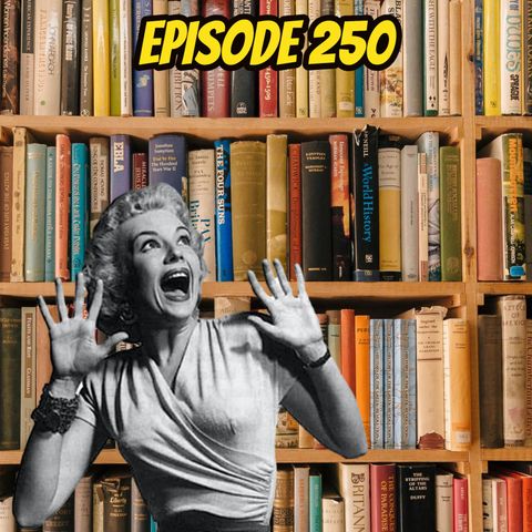 Episode 250: The Tyranny of BIG BOOKS!