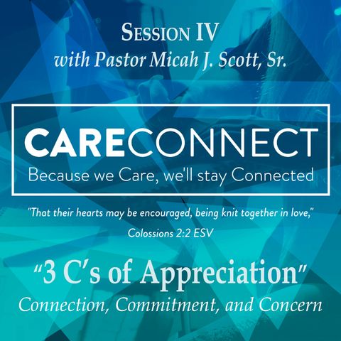 Session IV - CareConnect Training with Pastor Micah J. Scott, Sr. - "The 3 C's of Appreciation"
