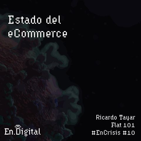 #EnCrisis 10: Estado del eCommerce con Ricardo Tayar de Flat 101