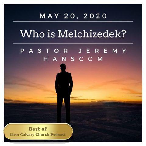 Best of: Receiving The Promises: Who is Melchizedek? Wed, May 20, 2020.