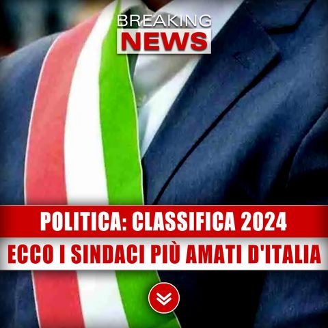 Politica, Classifica 2024: Ecco I Sindaci Più Amati D'Italia!