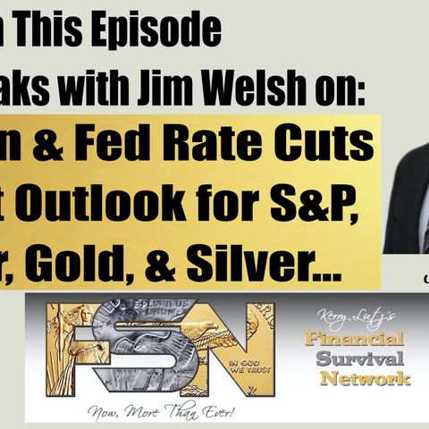 Inflation & Fed Rate Cuts Market Outlook for S&P,  Dollar, Gold, & Silver...-   Jim Welsh #6052