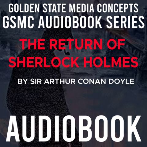 GSMC Audiobook Series: The Return of Sherlock Holmes Episode 36: The Adventure of Charles Augustus Milverton, part 1