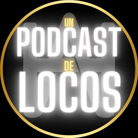 Un Podcast de Locos!