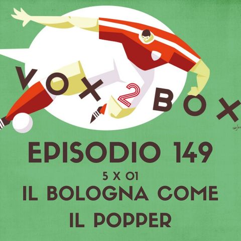 Episodio 149 (5x01) - Il Bologna Come il Popper