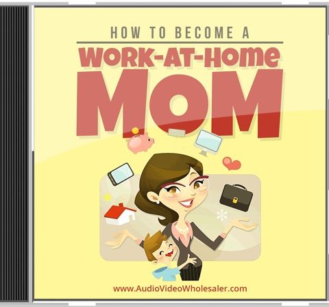 How to Become A Work-at-Home Mom-Part3