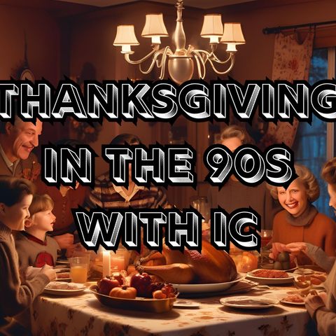 Thanksgiving in the 90s with IC