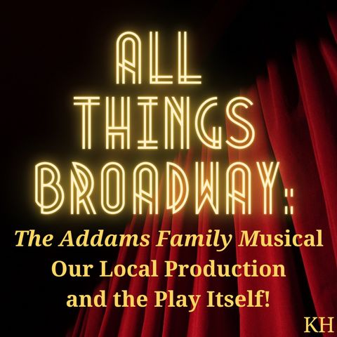 Episode 28 - The Addams Family Musical: Our Local Production and the Play Itself!