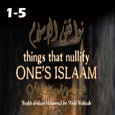 Things that Nullify Someone's Islam (#1-5)