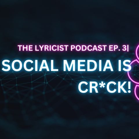 Ep. 3 | Social Media is CR*CK