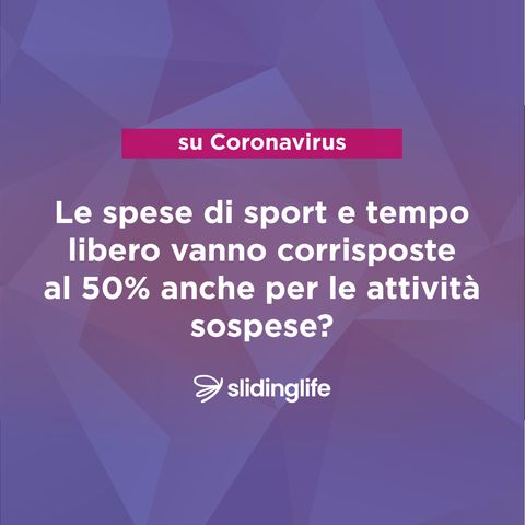 Le spese di sport e tempo libero vanno corrisposte al 50% anche per le attività sospese?