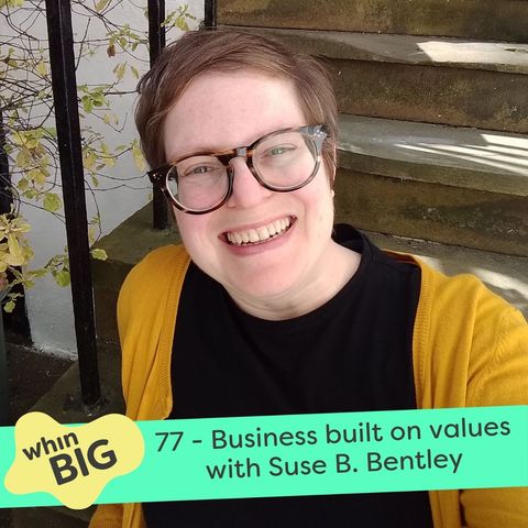 77 - A values-based approach to business, with Suse B. Bentley