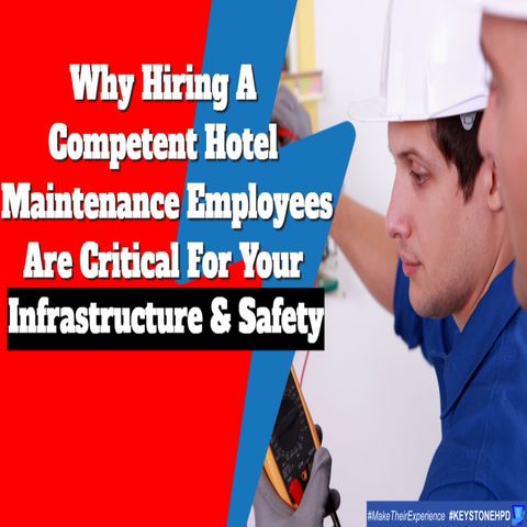 Why Hiring Competent Hotel Maintenance Employees Are Critical for Your Infrastructure | Eps. #348