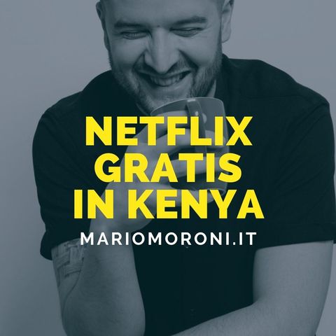 Netflix lancia un piano gratuito in Kenya per stimolare la sua crescita