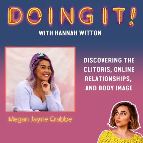 Discovering the Clitoris, Online Relationships and Body Image with Megan Jayne Crabbe