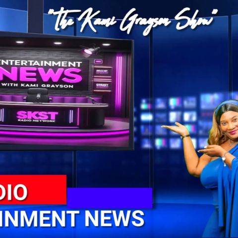 SKST Radio Network Entertainment News with Kami Grayson Pilot #2