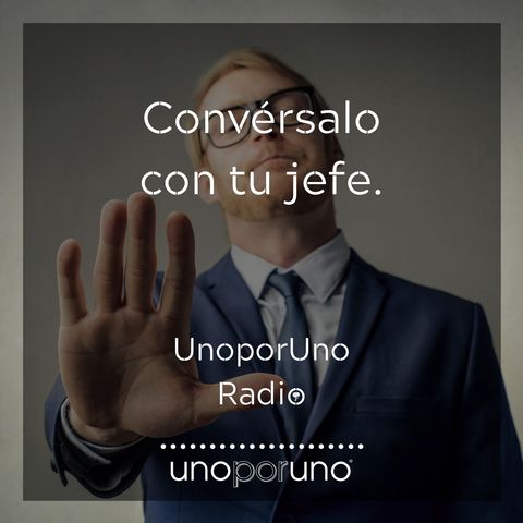 Convérsalo con tu jefe