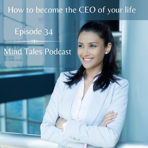 Episode 34 - How to become the CEO of your life