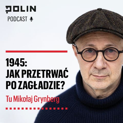 1945: Jak przetrwać po Zagładzie? I Tu Mikołaj Grynberg I Muzeum POLIN