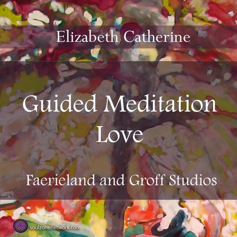 Guided Meditation: Love with Hypnotherapist Elizabeth Catherine