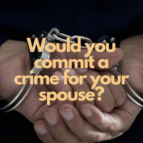 49: Would you commit a crime for your spouse?