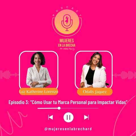 EP.3 [Cómo Usar tu Marca Personal para Impactar Vidas" I Podcast