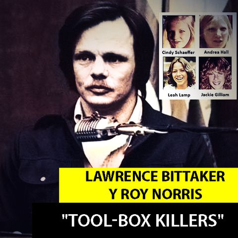 Lawrence Bittaker Y Roy Norris | Los Asesinos De La Caja De Herramientas