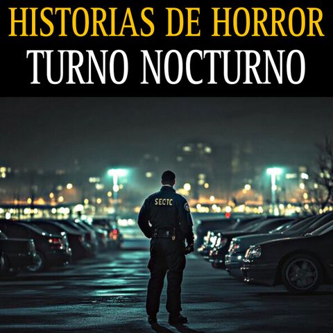 HISTORIAS DE TERROR EN EL TURNO DE NOCHE / RELATOS QUE NO TE DEJARAN DORMIR / L.C.E.