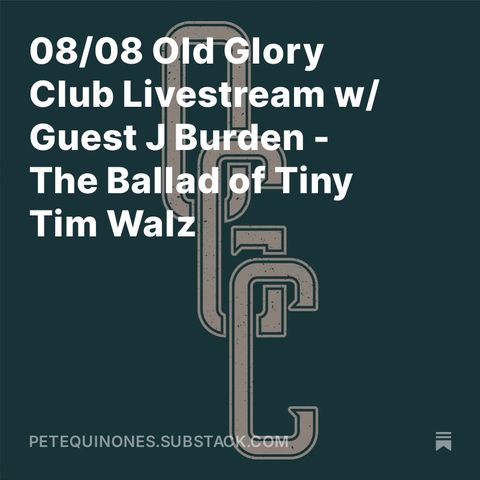 08/08 Old Glory Club Livestream w/ Guest J Burden - The Ballad of Tiny Tim Walz