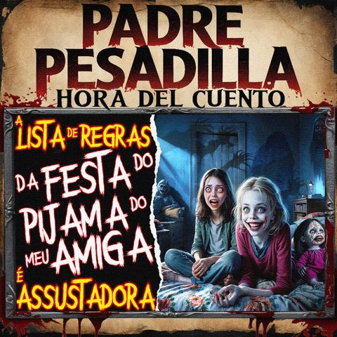 Não vai Acreditar Nas Regras Assustadoras da Festa do Pijama do meu Amiga - Creepypasta do Reddit